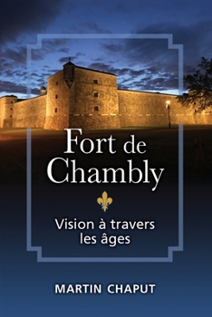 Paperback Fort de Chambly: Vision à travers les âges [French] Book