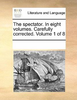Paperback The Spectator. in Eight Volumes. Carefully Corrected. Volume 1 of 8 Book