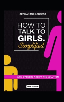 Paperback How to talk to girls Simplified - Free version: Why openers aren't the solution Book