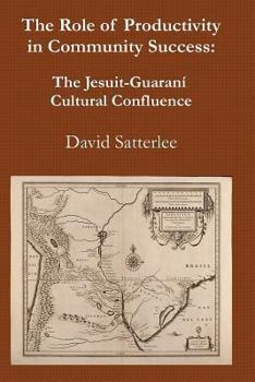 Paperback The Role of Productivity in Community Success: The Jesuit-Guaraní Cultural Confluence Book