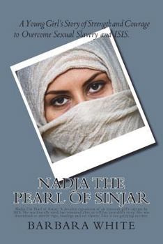 Paperback Nadja The Pearl of Sinjar: Nadja The Pearl of Sinjar: A detailed exposition of an innocent girl's capture by ISIS. She was brutally used, but rem Book