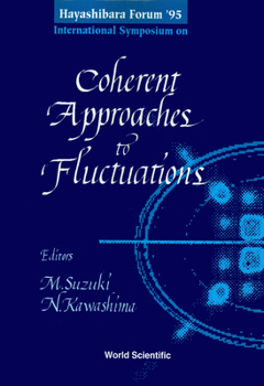Hayashibara Forum '95 International Symposium on Coherent Approaches to Fluctuations: Kyoto, Japan 17-20 July, 1995