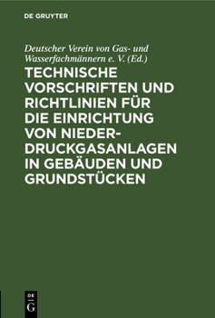 Hardcover Technische Vorschriften Und Richtlinien Für Die Einrichtung Von Niederdruckgasanlagen in Gebäuden Und Grundstücken: Dvgw - Tvr Gas 1938 [German] Book