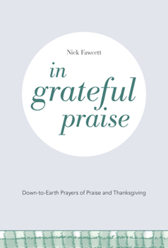 Paperback In Grateful Praise: Down-To-Earth Prayers of Praise and Thanksgiving Book