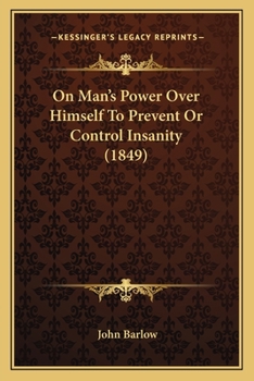 Paperback On Man's Power Over Himself To Prevent Or Control Insanity (1849) Book