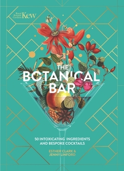 Hardcover Kew: The Botanical Bar: 50 Intoxicating Ingredients and Bespoke Cocktails from the Royal Botanic Gardens, Kew Book