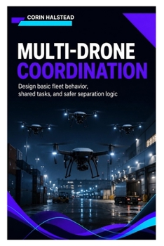 Multi-Drone Coordination: Design basic fleet behavior, shared tasks, and safer separation logic