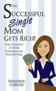 Paperback The Successful Single Mom Gets Rich!: Take Control of Your Finances and Your Future Book