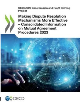 Paperback Making Dispute Resolution Mechanisms More Effective - Consolidated Information on Mutual Agreement Procedures 2023 Book