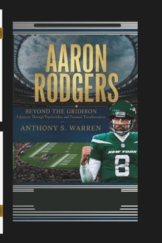 Paperback Aaron Rodgers: Beyond The Gridiron - A Journey Through Psychedelics and Personal Transformation Book