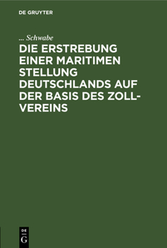 Hardcover Die Erstrebung Einer Maritimen Stellung Deutschlands Auf Der Basis Des Zoll-Vereins [German] Book