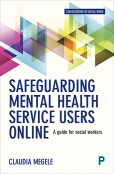 Paperback Safeguarding Mental Health Service Users Online: A Guide for Practitioners Book