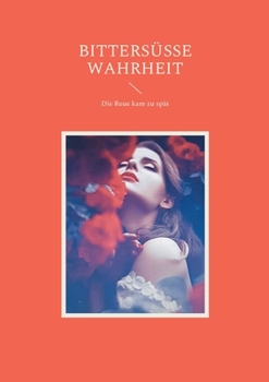 Paperback Bittersüße Wahrheit: Die Reue kam zu spät [German] Book