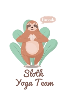 Paperback Sloth Yoga Team: Yoga Teacher Class Planner Lessons Sequence Mantra Notebook. Create Your Own Inspirational Yoga Quotes Book