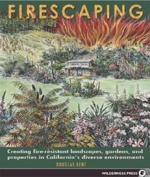 Firescaping: Creating Fire-resistant Landscapes, Gardens, And Properties In California's Diverse Environments