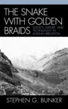 Hardcover The Snake with Golden Braids: Society, Nature, and Technology in Andean Irrigation Book