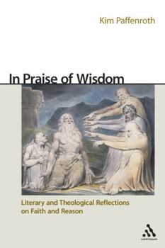 Paperback In Praise of Wisdom: Literary and Theological Reflections on Faith and Reason Book