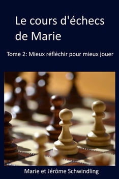Paperback Le cours d'échecs de Marie: Mieux réfléchir pour mieux jouer [French] Book