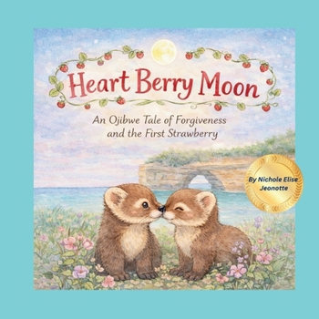 Heart Berry Moon: A Native Tale of Forgiveness and the First Strawberry (The Moons of Turtle Island)