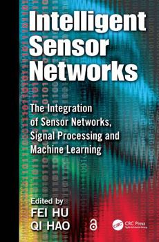 Hardcover Intelligent Sensor Networks: The Integration of Sensor Networks, Signal Processing and Machine Learning Book
