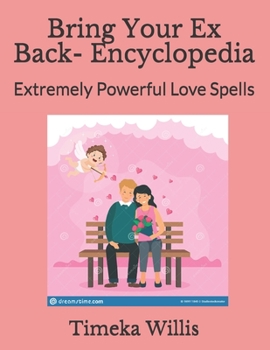 Paperback Bring Your Ex Back- Encyclopedia: Extremely Powerful Love Spells Book