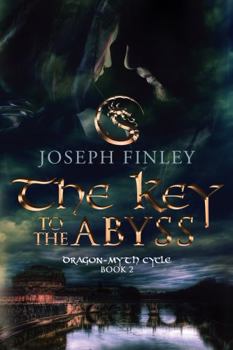 The Key To The Abyss: An Epic Medieval Fantasy - Book #2 of the Dragon-Myth Cycle