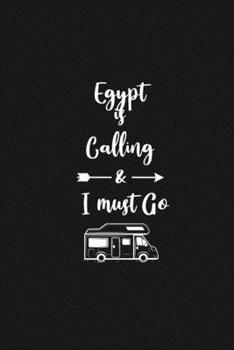 Egypt is Calling and I Must Go: 6''x9'' Lined Writing Notebook Journal, 120 Pages, Best Novelty Birthday Santa Christmas Gift For Friends, Fathers, ... Cover With White Quote and White Trip Van.