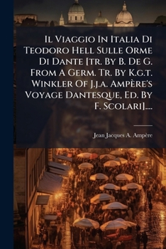 Paperback Il Viaggio in Italia Di Teodoro Hell Sulle Orme Di Dante [tr. by B. de G. from a Germ. Tr. by K.G.T. Winkler of J.J.A. Ampère's Voyage Dantesque, Ed. [Italian] Book