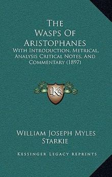 Paperback The Wasps Of Aristophanes: With Introduction, Metrical, Analysis Critical Notes, And Commentary (1897) Book