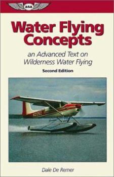 Paperback Water Flying Concepts: An Advanced Text on Wilderness Water Flying (ASA Training Manuals) Book