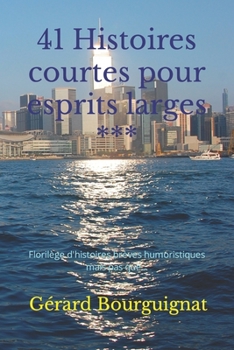 41 Histoires courtes pour esprits larges: Florilège d'histoires brèves humoristiques