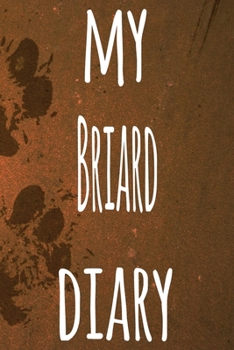 My Briard Diary: The perfect gift for the dog owner in your life - 6x9 119 page lined journal!