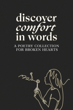 Paperback Discover comfort in words: A Poetry Collection for Broken Hearts Book