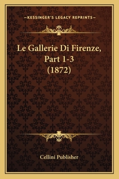 Paperback Le Gallerie Di Firenze, Part 1-3 (1872) [Italian] Book