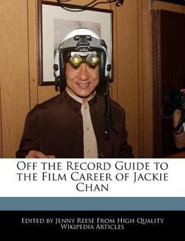 Off the Record Guide to the Film Career of Jackie Chan