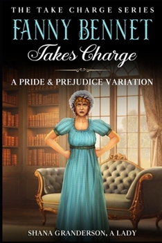 Fanny Bennet Takes Charge: A Pride & Prejudice Variation