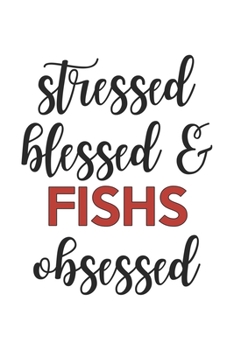 Paperback Stressed Blessed and Fishs Obsessed Fishs Lover Fishs Obsessed Notebook A beautiful: Lined Notebook / Journal Gift,, 120 Pages, 6 x 9 inches, Personal Book