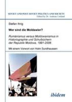 Paperback Wer sind die Moldawier?. Rumänismus versus Moldowanismus in Historiographie und Schulbüchern der Republik Moldova, 1991-2006 [German] Book