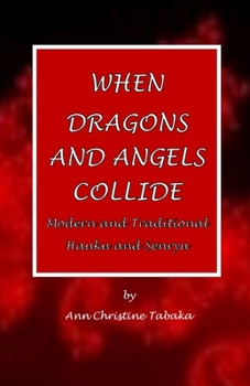 Paperback When Dragons and Angels Collide: Modern & Traditional Haiku & Senryu Book