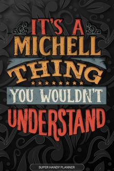 Its A Michell Thing You Wouldnt Understand: Michell Name Planner With Notebook Journal Calendar Personal Goals Password Manager & Much More, Perfect Gift For Michell