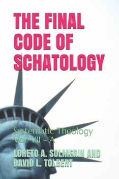 Paperback The Final Code of Schatology: Systematic Theology Vol. VII - A Book