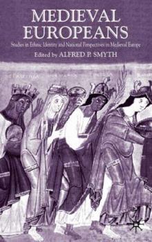Medieval Europeans: Studies in Ethnic Identity and National Perspectives in Medieval Europe