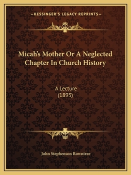 Paperback Micah's Mother Or A Neglected Chapter In Church History: A Lecture (1893) Book