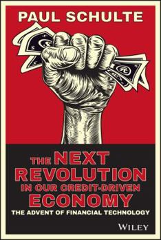 Hardcover The Next Revolution in Our Credit-Driven Economy: The Advent of Financial Technology Book