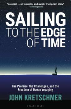 Paperback Sailing to the Edge of Time: The Promise, the Challenges, and the Freedom of Ocean Voyaging Book