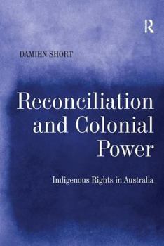 Hardcover Reconciliation and Colonial Power: Indigenous Rights in Australia Book