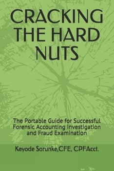 Paperback Cracking the Hard Nuts: The Portable Guide for Successful Forensic Accounting Investigation and Fraud Examination Book