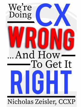 Paperback We're Doing CX Wrong...And How To Get It Right Book