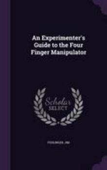 Hardcover An Experimenter's Guide to the Four Finger Manipulator Book