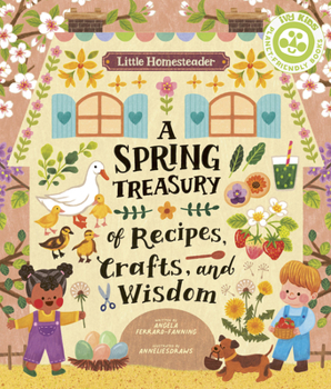 Hardcover Little Homesteader: A Spring Treasury of Recipes, Crafts, and Wisdom Book